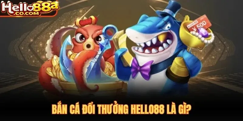 Hướng Dẫn Chơi Bắn Cá Đổi Thưởng Hello88