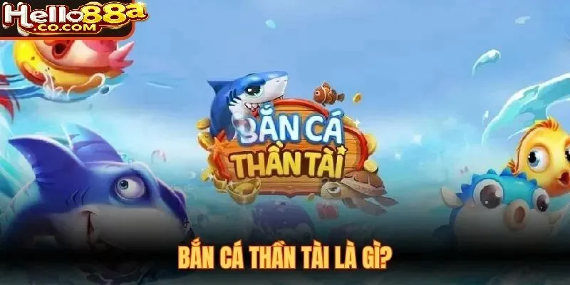 Vì Sao Bắn Cá Thần Tài Hello88 Được Yêu Thích?